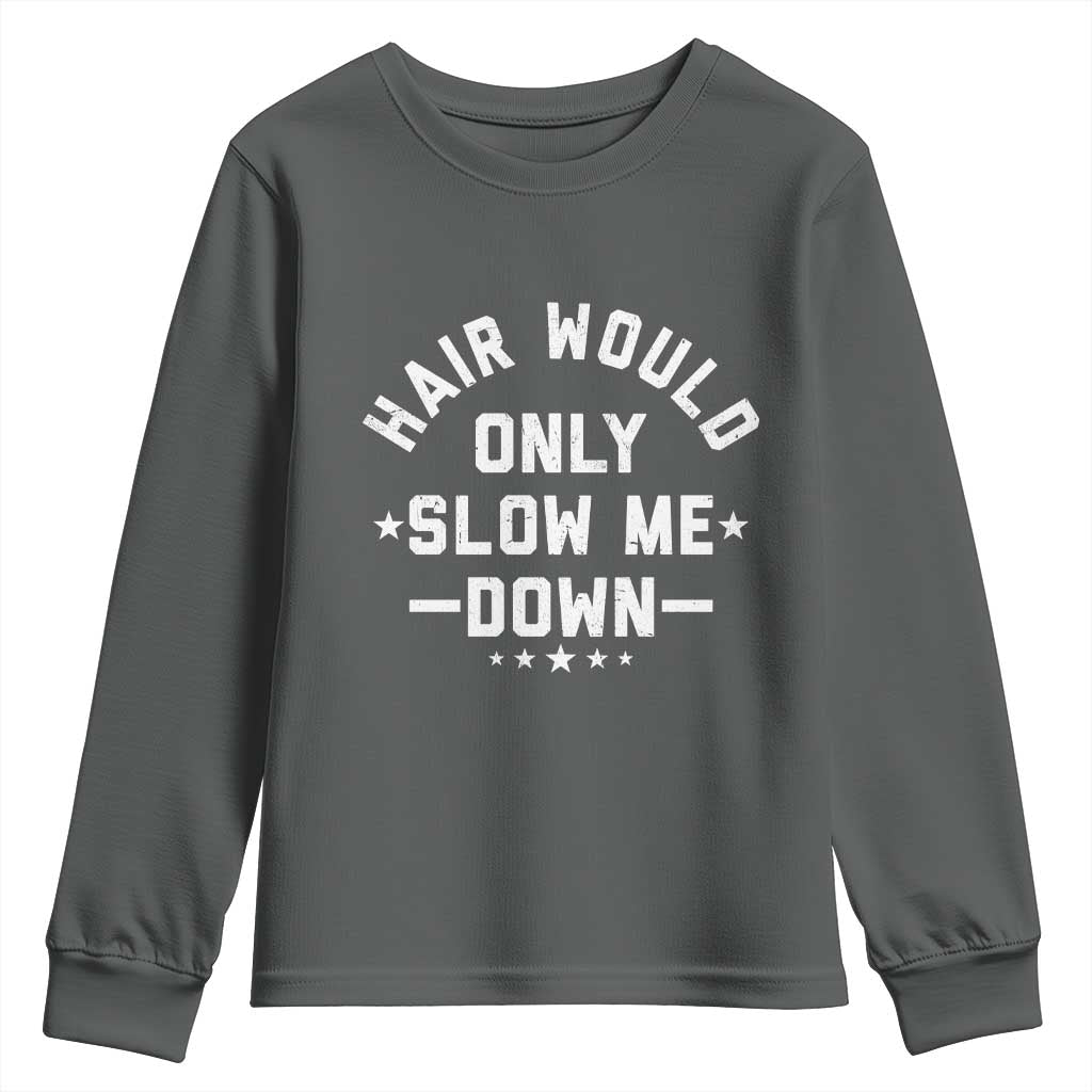 Hair Would Only Slow Me Down Funny Bald Humor Youth Sweatshirt TS11 Dark Heather Print Your Wear