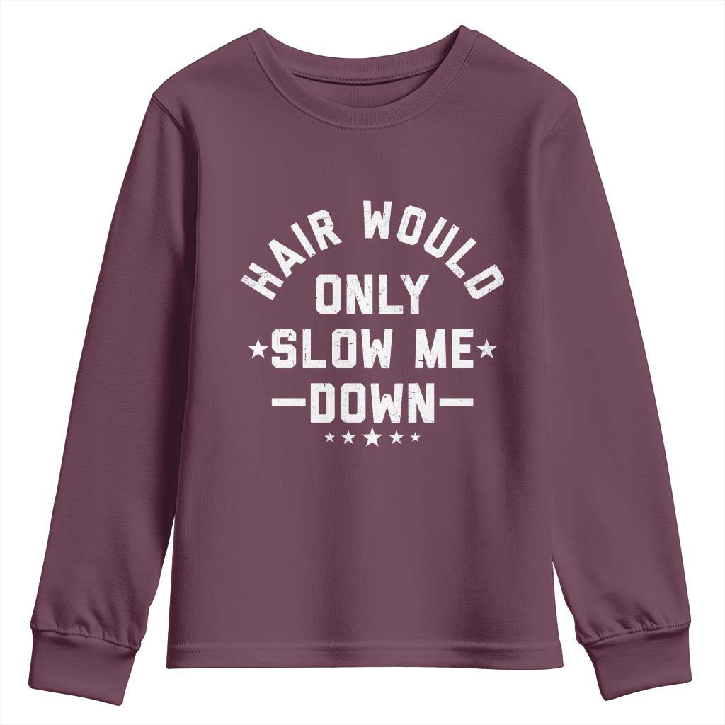 Hair Would Only Slow Me Down Funny Bald Humor Youth Sweatshirt TS11 Maroon Print Your Wear