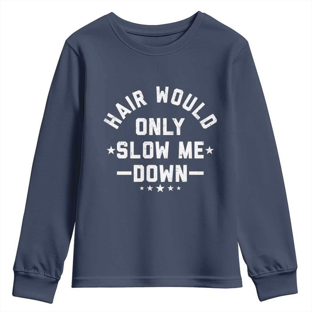 Hair Would Only Slow Me Down Funny Bald Humor Youth Sweatshirt TS11 Navy Print Your Wear