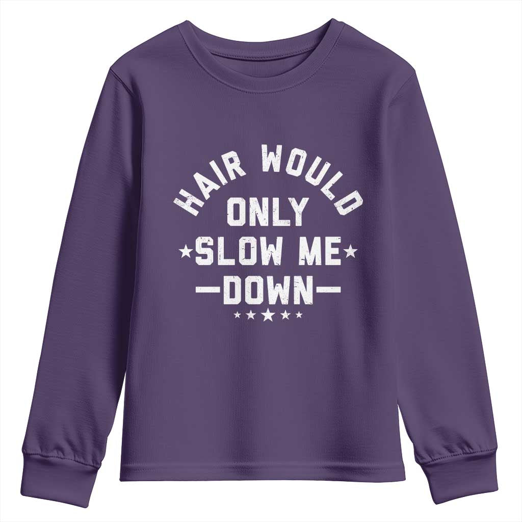 Hair Would Only Slow Me Down Funny Bald Humor Youth Sweatshirt TS11 Purple Print Your Wear