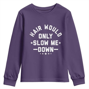 Hair Would Only Slow Me Down Funny Bald Humor Youth Sweatshirt TS11 Purple Print Your Wear