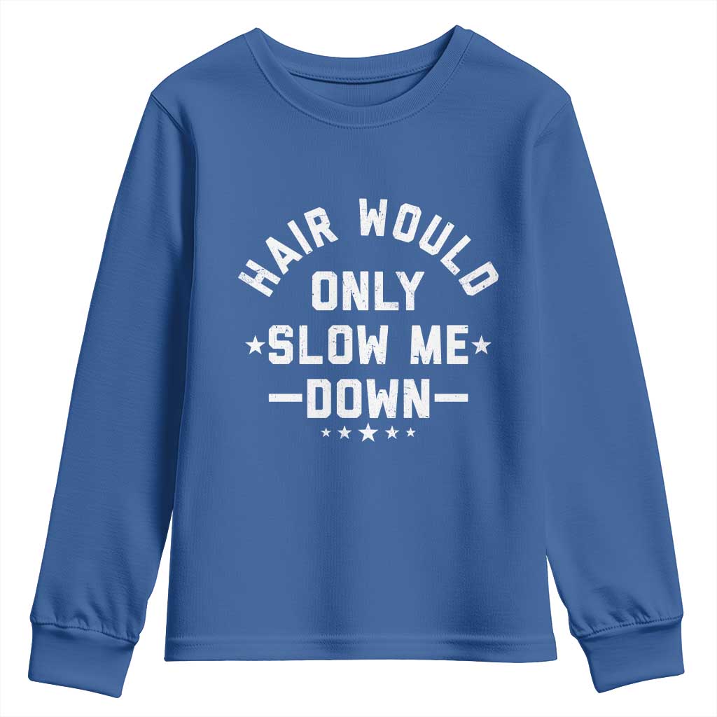 Hair Would Only Slow Me Down Funny Bald Humor Youth Sweatshirt TS11 Royal Blue Print Your Wear