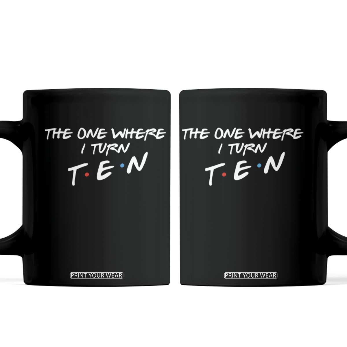 10th Birthday Coffee Mug The One Where I Turn Ninety Funny TV Series Bday TS11 Black Print Your Wear