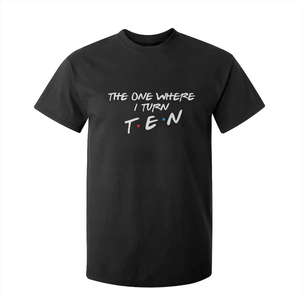 10th Birthday T Shirt For Kid The One Where I Turn Ninety Funny TV Series Bday TS11 Black Print Your Wear