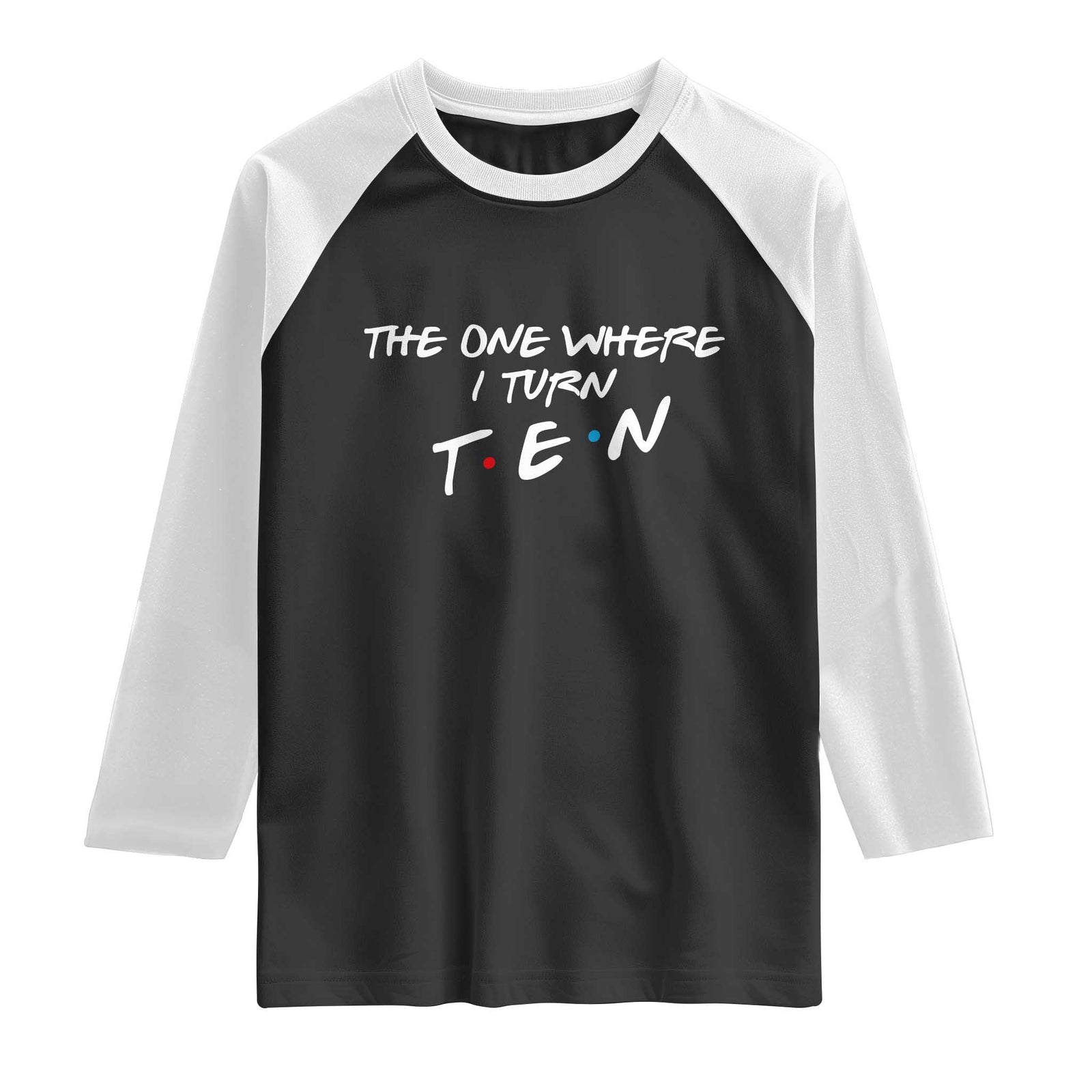 10th Birthday Raglan Shirt The One Where I Turn Ninety Funny TV Series Bday TS11 Black White Print Your Wear