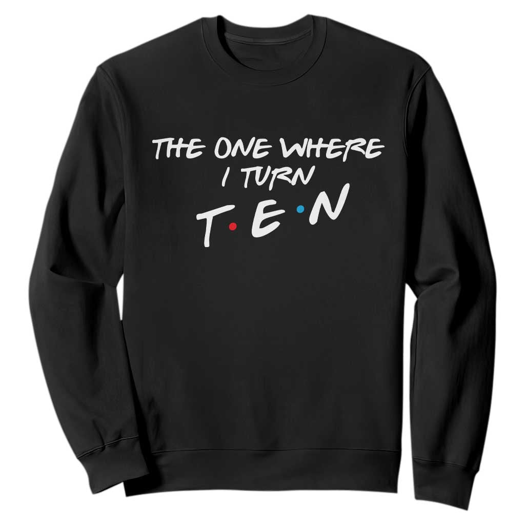 10th Birthday Sweatshirt The One Where I Turn Ninety Funny TV Series Bday TS11 Black Print Your Wear