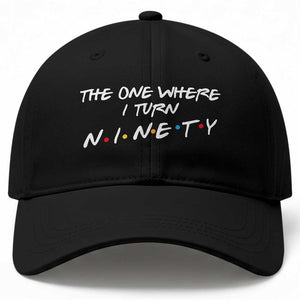 90th Birthday Baseball Cap The One Where I Turn Ninety Funny TV Series Bday TS11 Print Your Wear