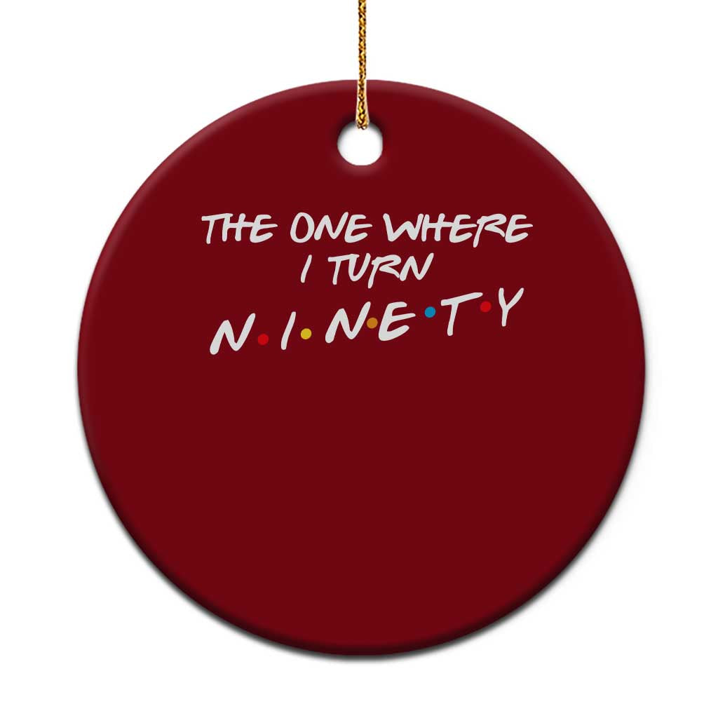 90th Birthday Ceramic Ornament The One Where I Turn Ninety Funny TV Series Bday TS11 1pc Red Print Your Wear