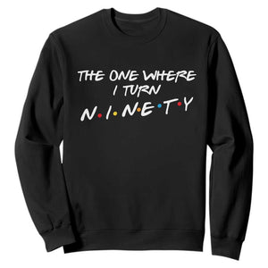 90th Birthday Sweatshirt The One Where I Turn Ninety Funny TV Series Bday TS11 Black Print Your Wear
