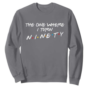 90th Birthday Sweatshirt The One Where I Turn Ninety Funny TV Series Bday TS11 Charcoal Print Your Wear