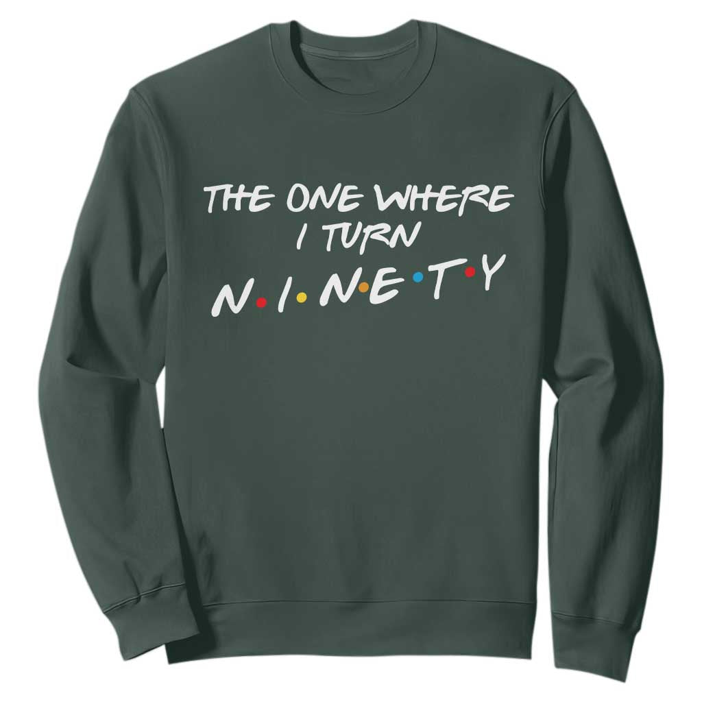 90th Birthday Sweatshirt The One Where I Turn Ninety Funny TV Series Bday TS11 Dark Forest Green Print Your Wear