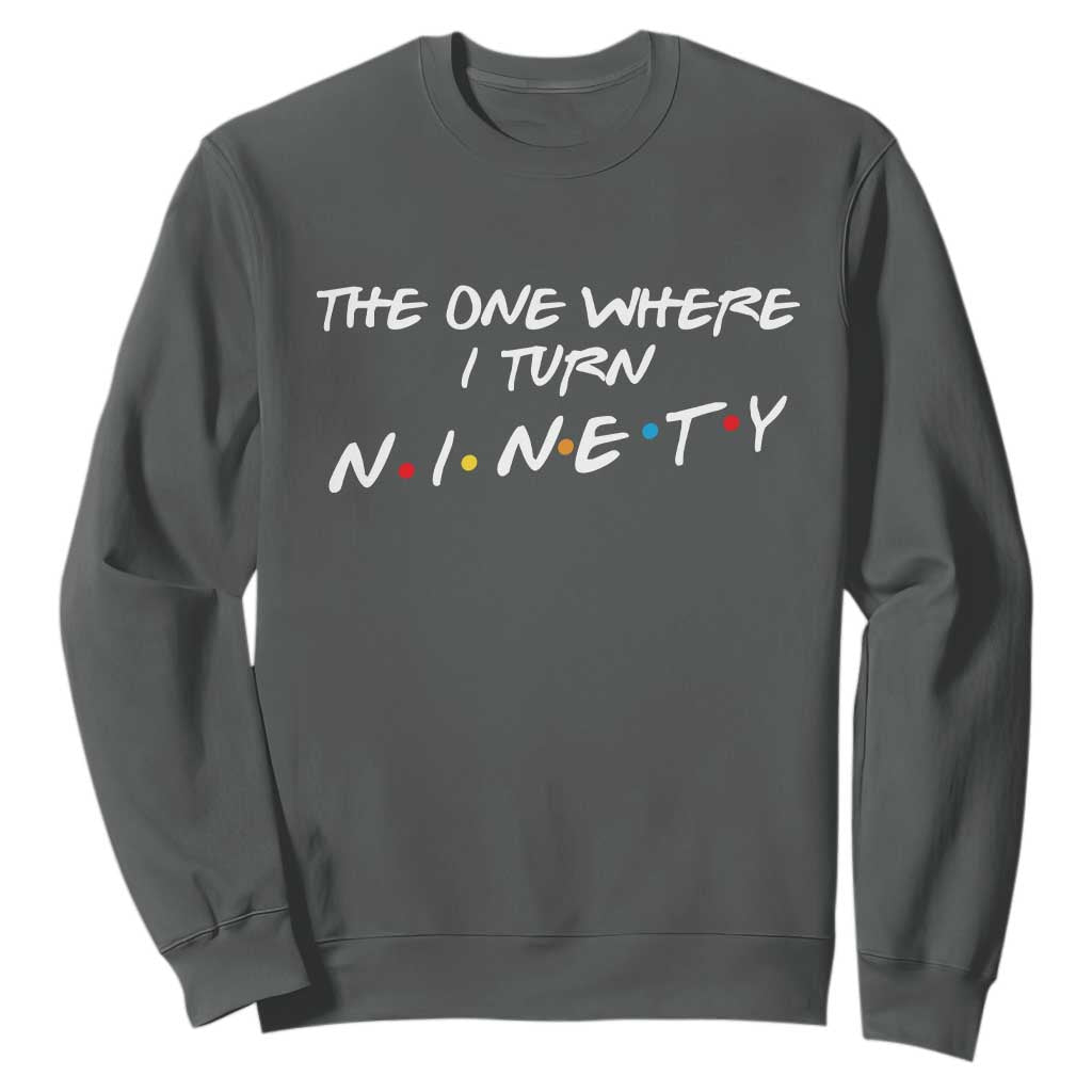 90th Birthday Sweatshirt The One Where I Turn Ninety Funny TV Series Bday TS11 Dark Heather Print Your Wear