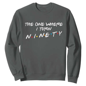 90th Birthday Sweatshirt The One Where I Turn Ninety Funny TV Series Bday TS11 Dark Heather Print Your Wear