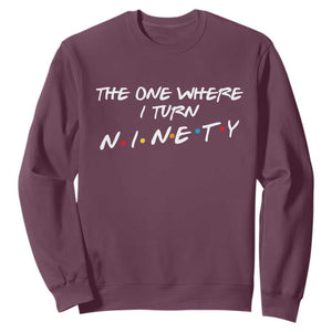 90th Birthday Sweatshirt The One Where I Turn Ninety Funny TV Series Bday TS11 Maroon Print Your Wear