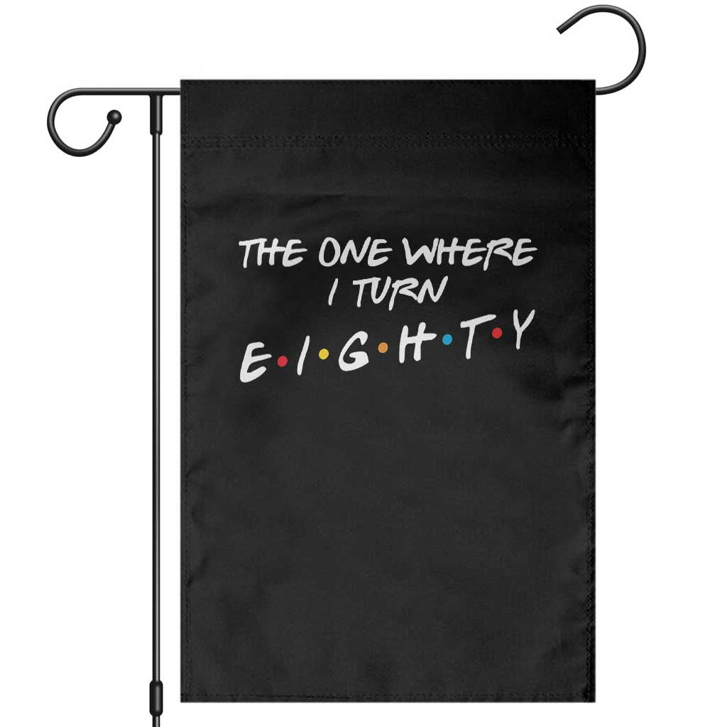 80th Birthday Garden Flag The One Where I Turn Eighty Funny TV Series Bday TS11 Black Print Your Wear