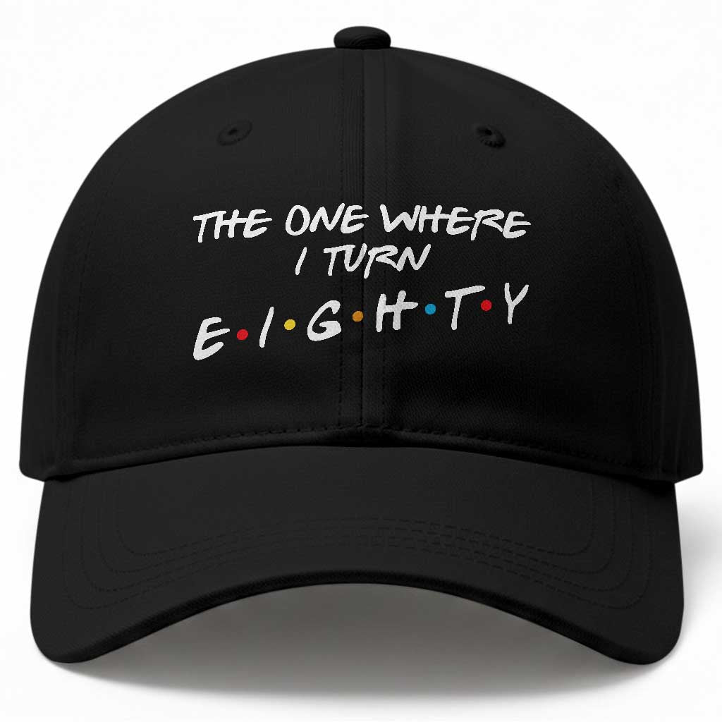 80th Birthday Baseball Cap The One Where I Turn Eighty Funny TV Series Bday TS11 Print Your Wear