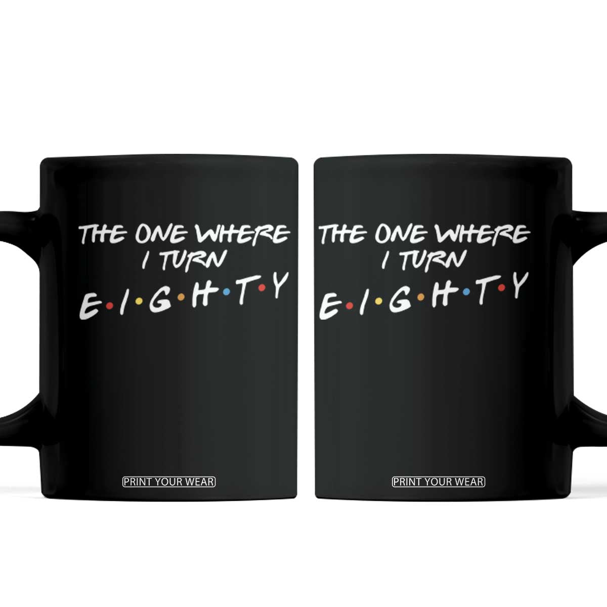 80th Birthday Coffee Mug The One Where I Turn Eighty Funny TV Series Bday TS11 Black Print Your Wear