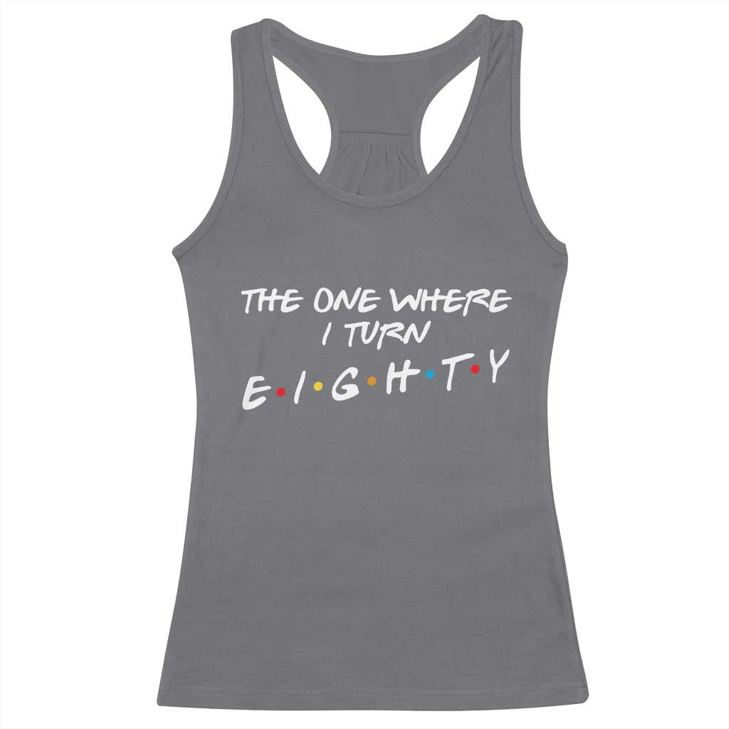 80th Birthday Racerback Tank Top The One Where I Turn Eighty Funny TV Series Bday TS11 Charcoal Print Your Wear