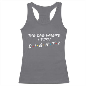 80th Birthday Racerback Tank Top The One Where I Turn Eighty Funny TV Series Bday TS11 Charcoal Print Your Wear