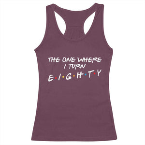 80th Birthday Racerback Tank Top The One Where I Turn Eighty Funny TV Series Bday TS11 Maroon Print Your Wear