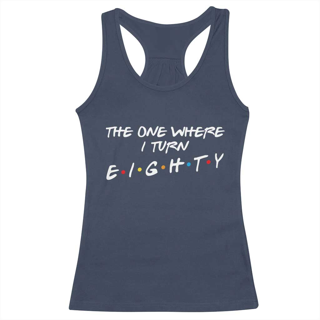 80th Birthday Racerback Tank Top The One Where I Turn Eighty Funny TV Series Bday TS11 Navy Print Your Wear