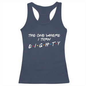 80th Birthday Racerback Tank Top The One Where I Turn Eighty Funny TV Series Bday TS11 Navy Print Your Wear