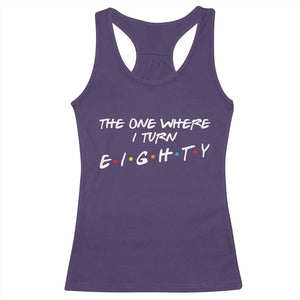 80th Birthday Racerback Tank Top The One Where I Turn Eighty Funny TV Series Bday TS11 Purple Print Your Wear