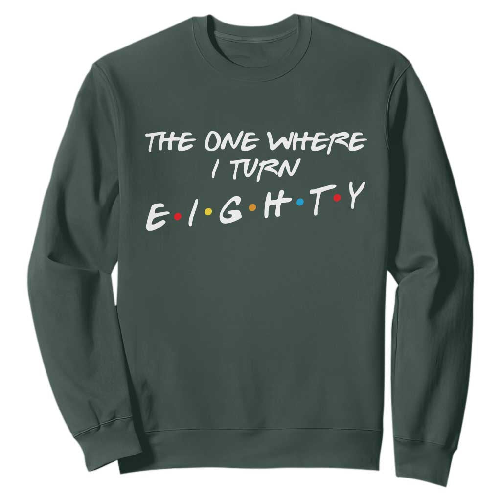 80th Birthday Sweatshirt The One Where I Turn Eighty Funny TV Series Bday TS11 Dark Forest Green Print Your Wear