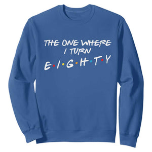 80th Birthday Sweatshirt The One Where I Turn Eighty Funny TV Series Bday TS11 Royal Blue Print Your Wear