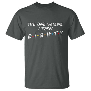 80th Birthday T Shirt The One Where I Turn Eighty Funny TV Series Bday TS11 Dark Heather Print Your Wear