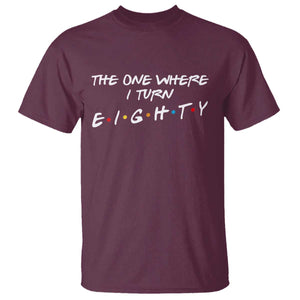 80th Birthday T Shirt The One Where I Turn Eighty Funny TV Series Bday TS11 Maroon Print Your Wear