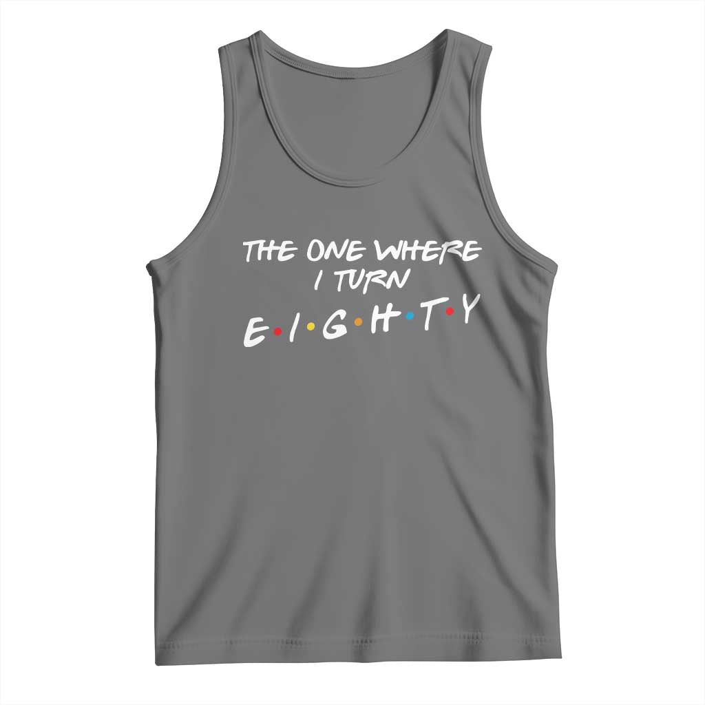 80th Birthday Tank Top The One Where I Turn Eighty Funny TV Series Bday TS11 Black Heather Print Your Wear
