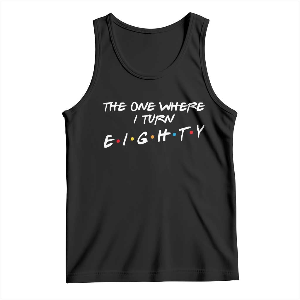 80th Birthday Tank Top The One Where I Turn Eighty Funny TV Series Bday TS11 Black Print Your Wear