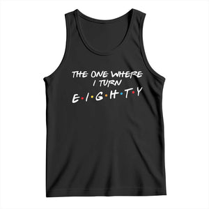 80th Birthday Tank Top The One Where I Turn Eighty Funny TV Series Bday TS11 Black Print Your Wear