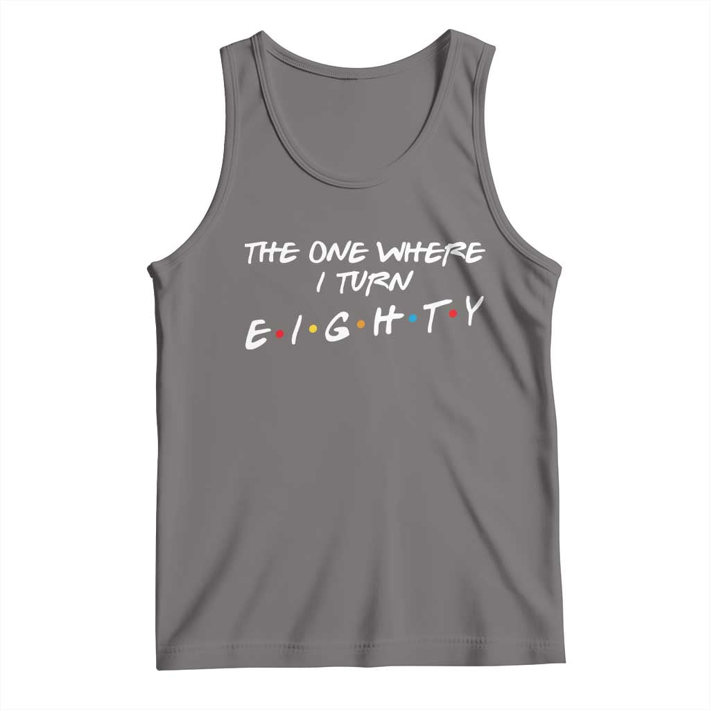 80th Birthday Tank Top The One Where I Turn Eighty Funny TV Series Bday TS11 Deep Heather Print Your Wear