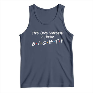 80th Birthday Tank Top The One Where I Turn Eighty Funny TV Series Bday TS11 Navy Print Your Wear