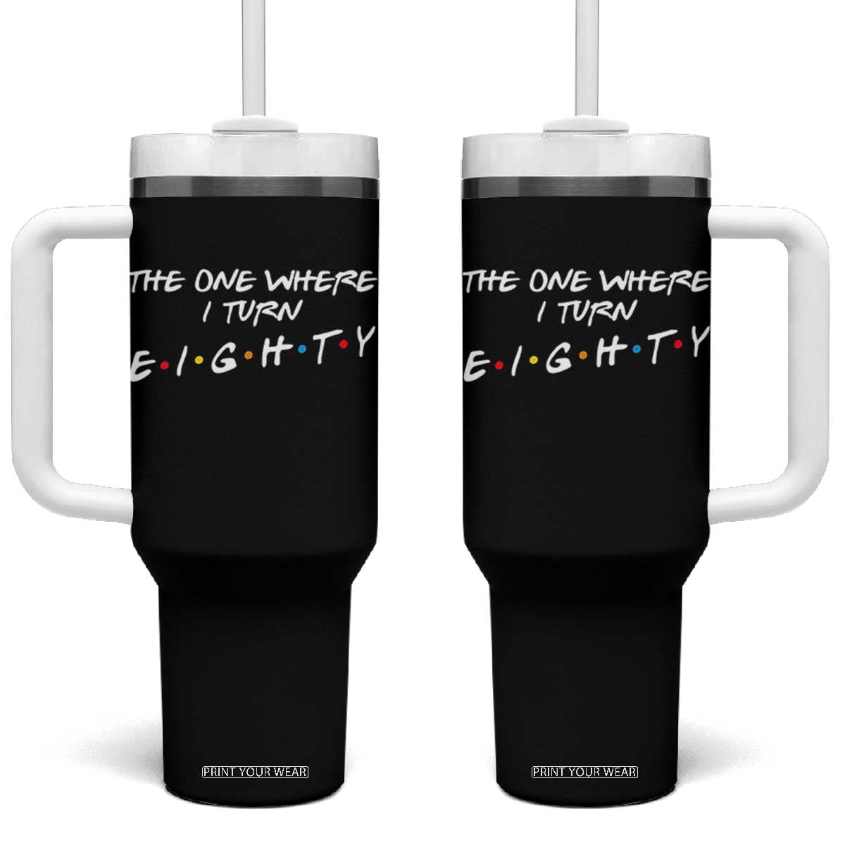 80th Birthday Tumbler With Handle The One Where I Turn Eighty Funny TV Series Bday TS11 One Size: 40 oz Black Print Your Wear