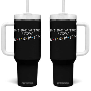 80th Birthday Tumbler With Handle The One Where I Turn Eighty Funny TV Series Bday TS11 One Size: 40 oz Black Print Your Wear