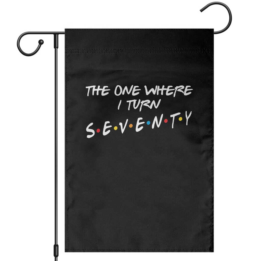 70th Birthday Garden Flag The One Where I Turn Seventy Funny TV Series Bday TS11 Black Print Your Wear
