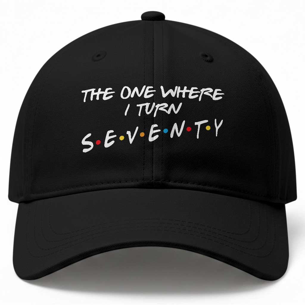 70th Birthday Baseball Cap The One Where I Turn Seventy Funny TV Series Bday TS11 Print Your Wear