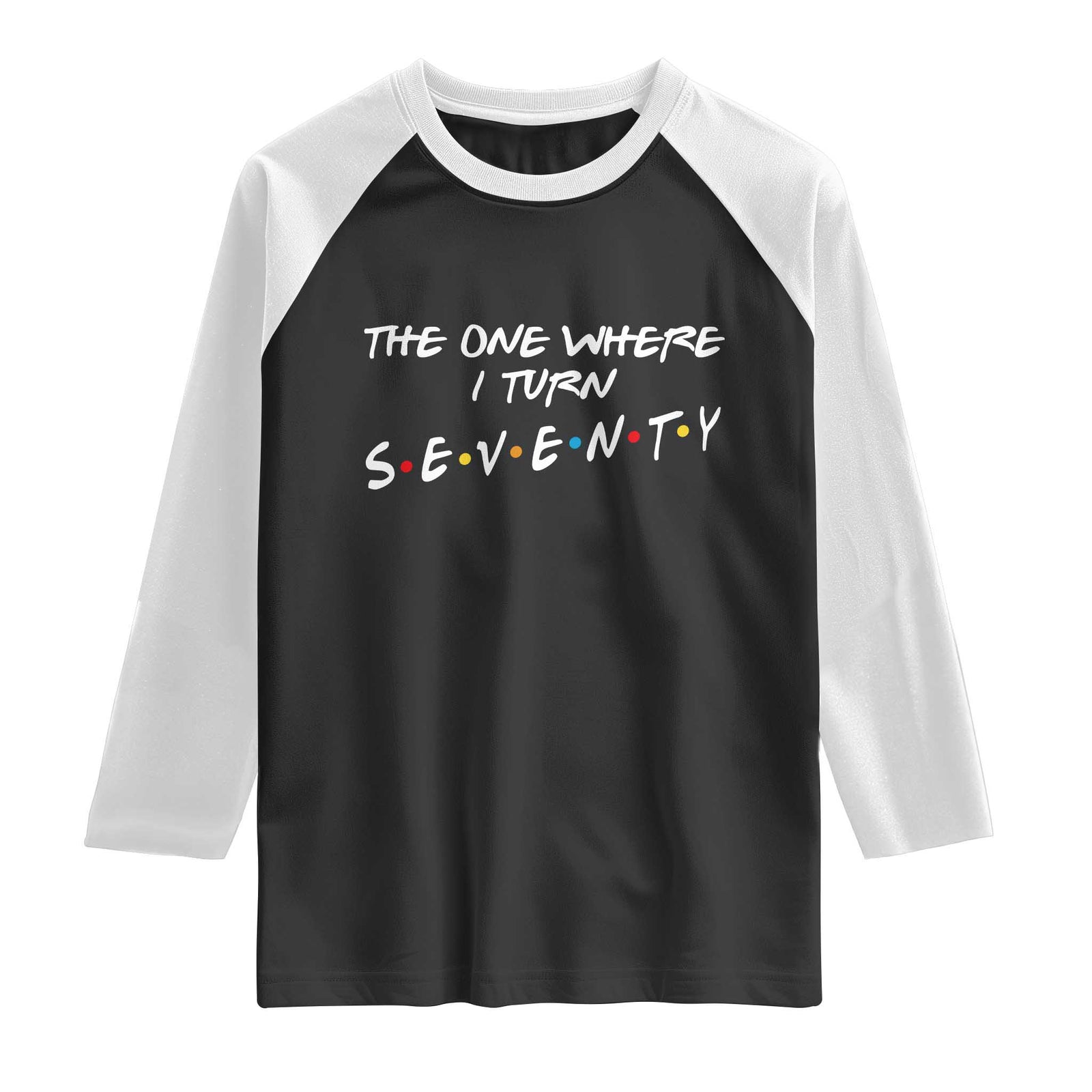 70th Birthday Raglan Shirt The One Where I Turn Seventy Funny TV Series Bday TS11 Black White Print Your Wear