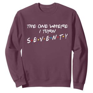 70th Birthday Sweatshirt The One Where I Turn Seventy Funny TV Series Bday TS11 Maroon Print Your Wear