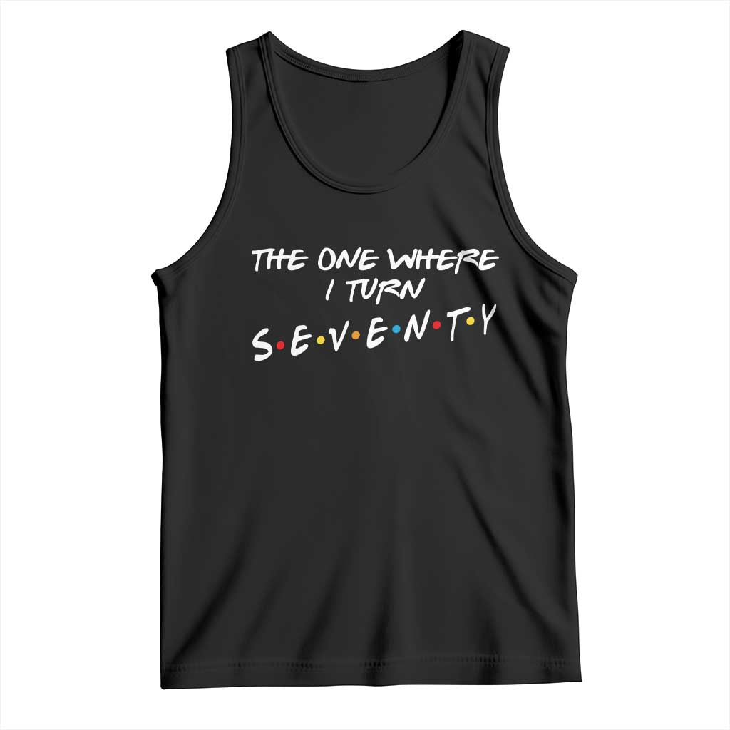 70th Birthday Tank Top The One Where I Turn Seventy Funny TV Series Bday TS11 Black Print Your Wear