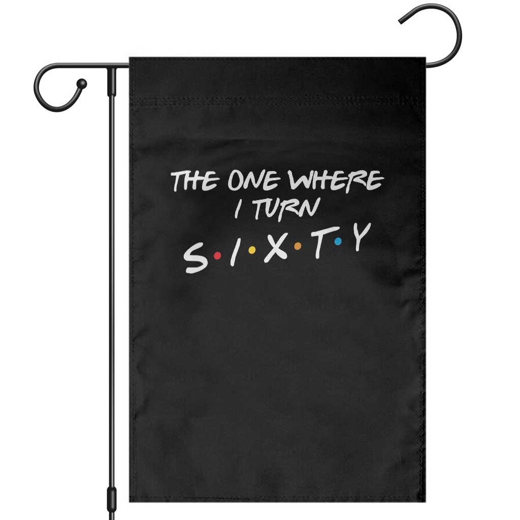 60th Birthday Garden Flag The One Where I Turn Sixty Funny TV Series Bday TS11 Black Print Your Wear