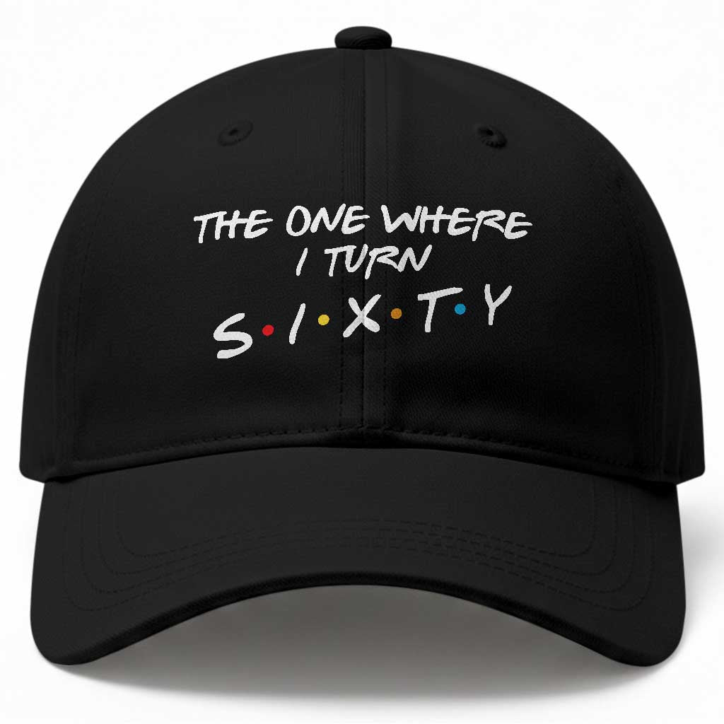 60th Birthday Baseball Cap The One Where I Turn Sixty Funny TV Series Bday TS11 Print Your Wear