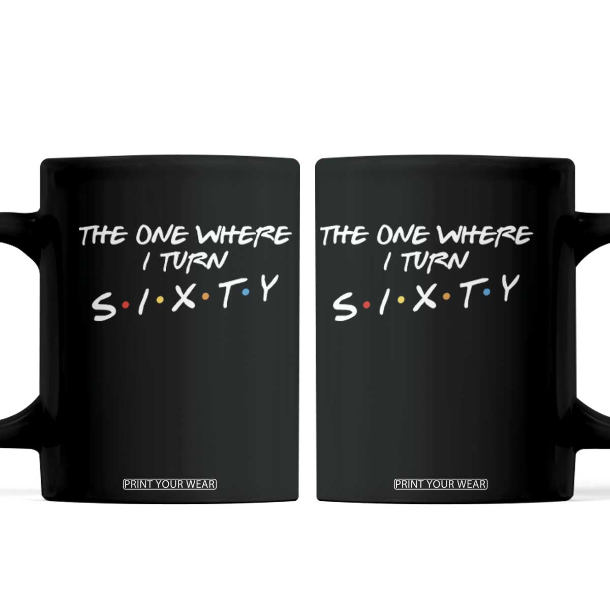 60th Birthday Coffee Mug The One Where I Turn Sixty Funny TV Series Bday TS11 Black Print Your Wear