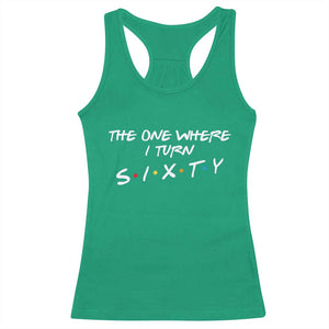 60th Birthday Racerback Tank Top The One Where I Turn Sixty Funny TV Series Bday TS11 Irish Green Print Your Wear
