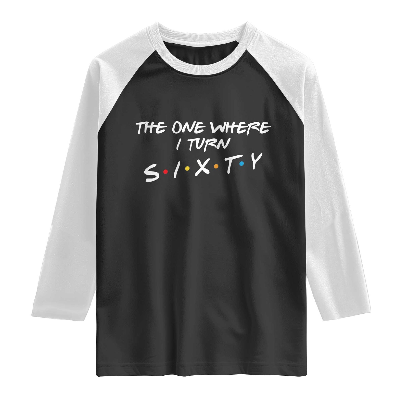 60th Birthday Raglan Shirt The One Where I Turn Sixty Funny TV Series Bday TS11 Black White Print Your Wear