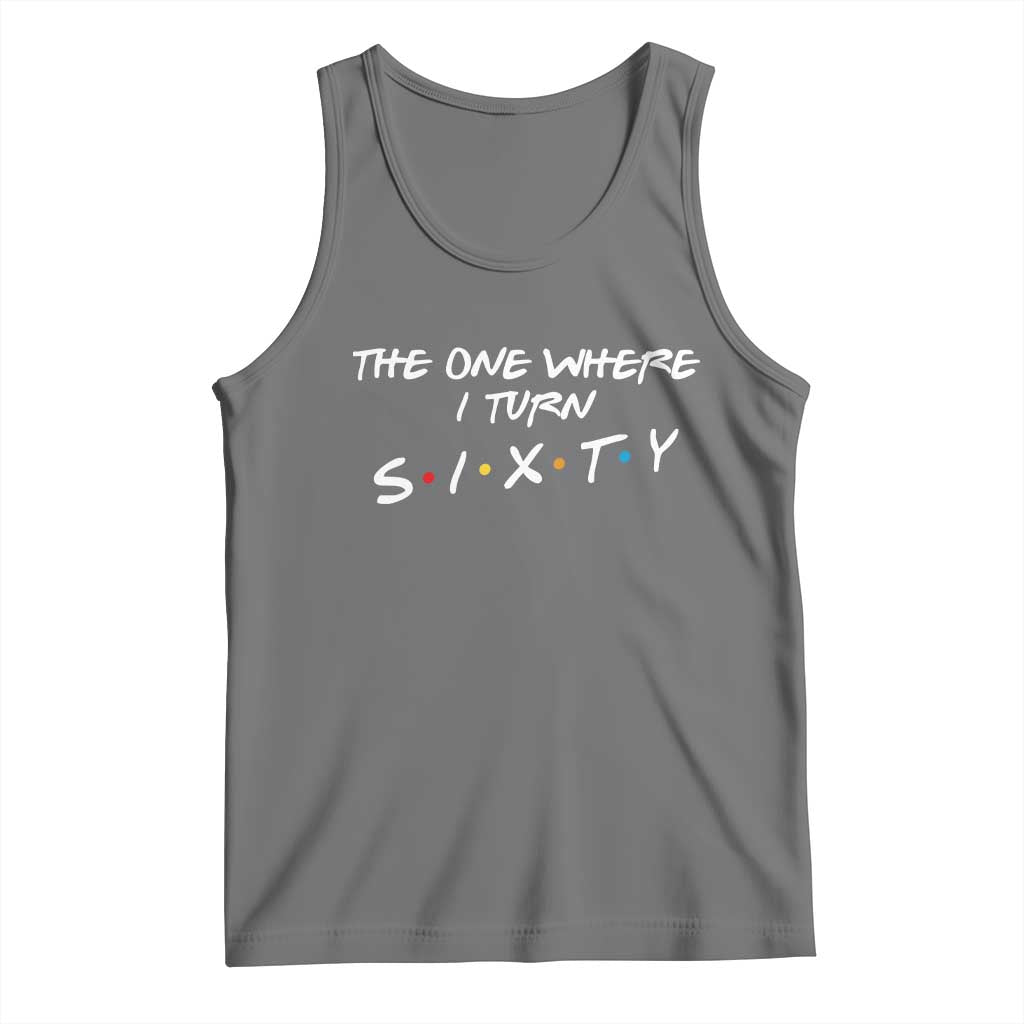 60th Birthday Tank Top The One Where I Turn Sixty Funny TV Series Bday TS11 Black Heather Print Your Wear