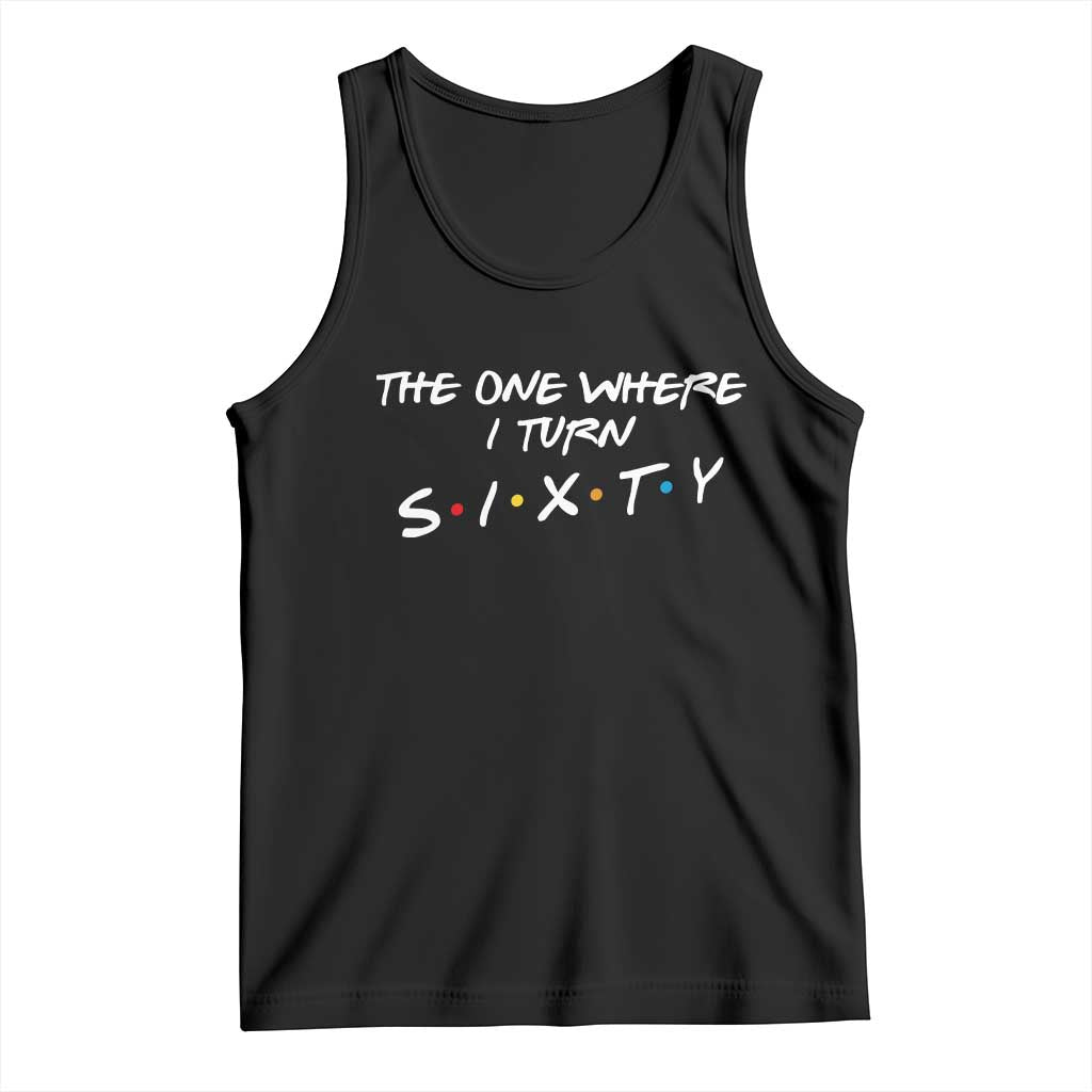 60th Birthday Tank Top The One Where I Turn Sixty Funny TV Series Bday TS11 Black Print Your Wear